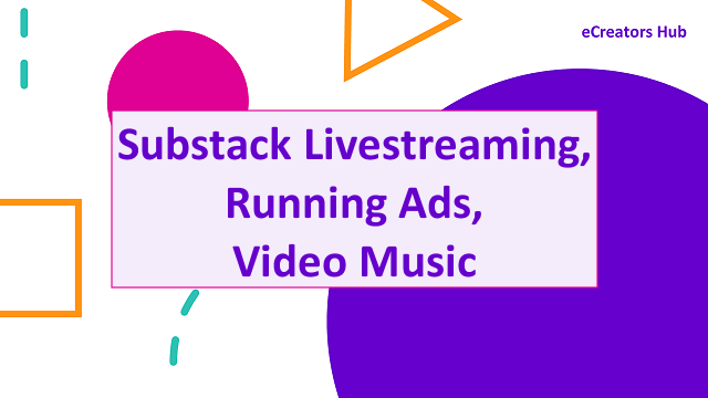Substack Livestreaming, Running Ads, Video Music – ECH News
